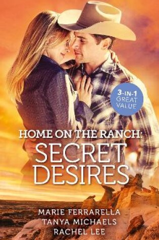 Cover of Home On The Ranch Secret Desires/Ramona and the Renegade/Her Secret, His Baby/Reuniting with the Rancher