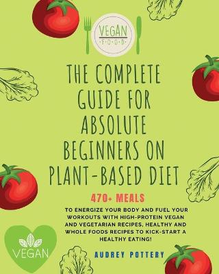 Book cover for The Complete Guide for Absolute Beginners on Plat-Based Diet