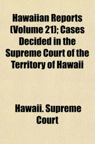 Cover of Hawaiian Reports (Volume 21); Cases Decided in the Supreme Court of the Territory of Hawaii