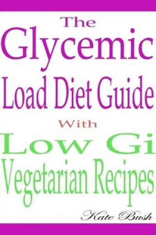 Cover of The Glycemic Load Diet Guide: With Low Gi Vegetarian Recipes