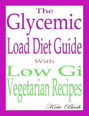 Book cover for The Glycemic Load Diet Guide: With Low Gi Vegetarian Recipes