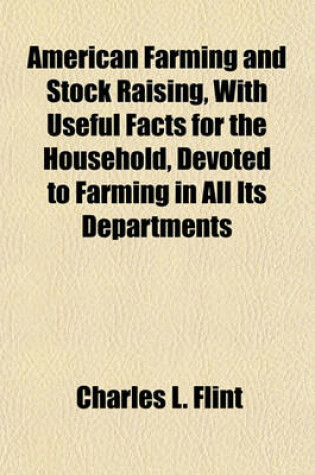 Cover of American Farming and Stock Raising, with Useful Facts for the Household, Devoted to Farming in All Its Departments