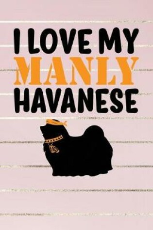 Cover of I Love My Manly Havanese