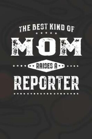 Cover of The Best Kind Of Mom Raises A Reporter