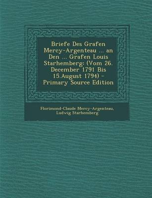 Book cover for Briefe Des Grafen Mercy-Argenteau ... an Den ... Grafen Louis Starhemberg