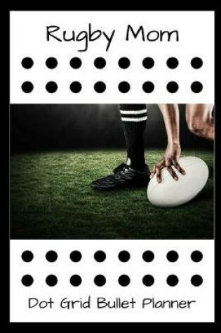 Cover of Rugby Mom Dot Grid Bullet Planner