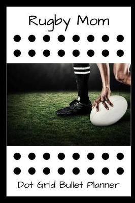 Book cover for Rugby Mom Dot Grid Bullet Planner