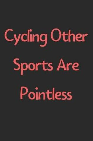 Cover of Cycling Other Sports Are Pointless