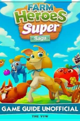 Cover of Farm Heroes Super Saga Game Guide Unofficial