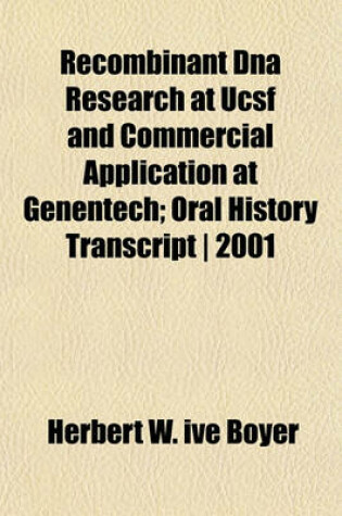 Cover of Recombinant DNA Research at Ucsf and Commercial Application at Genentech; Oral History Transcript - 2001