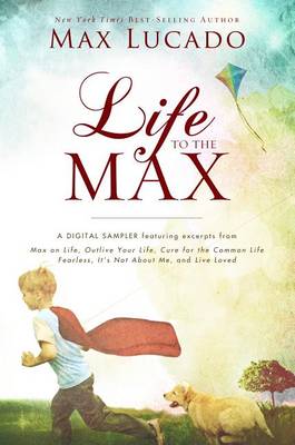 Book cover for Life to the Max - A Max Lucado Digital Sampler