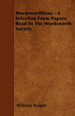 Book cover for Wordsworthiana - A Selection From Papers Read To The Wordsworth Society