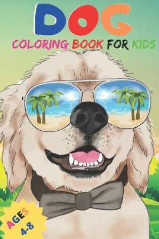 Cover of Dog Coloring Book For Kids Ages 4-8