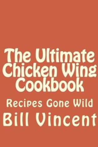 Cover of The Ultimate Chicken Wing Cookbook