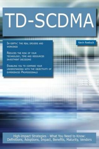 Cover of TD-Scdma: High-Impact Strategies - What You Need to Know: Definitions, Adoptions, Impact, Benefits, Maturity, Vendors