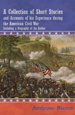 Book cover for A Collection of Short Stories and Accounts of His Experience During the American Civil War - Including a Biography of the Author