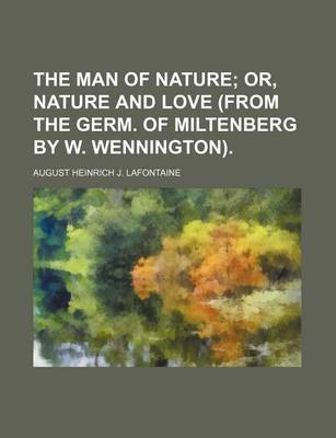 Book cover for The Man of Nature; Or, Nature and Love (from the Germ. of Miltenberg by W. Wennington).