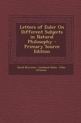 Cover of Letters of Euler on Different Subjects in Natural Philosophy - Primary Source Edition