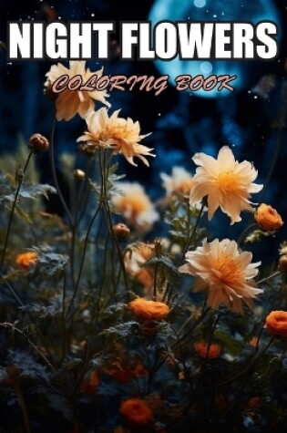 Cover of Night Flowers Coloring Book for Adults