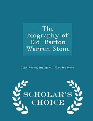 Book cover for The Biography of Eld. Barton Warren Stone - Scholar's Choice Edition