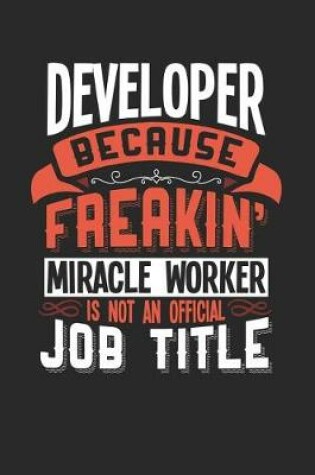 Cover of Developer Because Freakin' Miracle Worker Is Not an Official Job Title