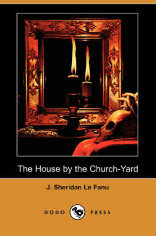 Cover of The House by the Church-Yard (Dodo Press)
