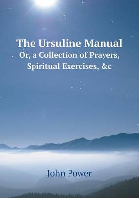 Book cover for The Ursuline Manual Or, a Collection of Prayers, Spiritual Exercises, &c