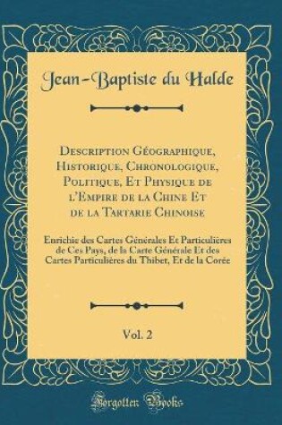 Cover of Description Geographique, Historique, Chronologique, Politique, Et Physique de l'Empire de la Chine Et de la Tartarie Chinoise, Vol. 2