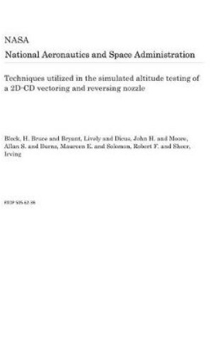 Cover of Techniques Utilized in the Simulated Altitude Testing of a 2d-CD Vectoring and Reversing Nozzle