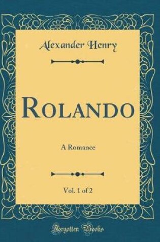 Cover of Rolando, Vol. 1 of 2: A Romance (Classic Reprint)