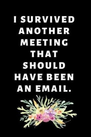 Cover of I Survived Another Meeting That Should Have Been An Email