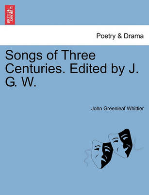 Book cover for Songs of Three Centuries. Edited by J. G. W.