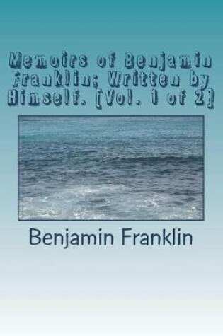 Cover of Memoirs of Benjamin Franklin; Written by Himself. [vol. 1 of 2]