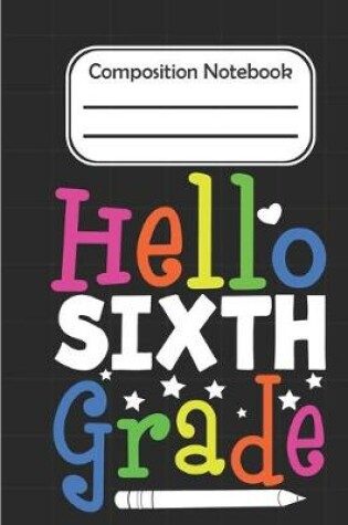 Cover of Hello Sixth Grade - Composition Notebook