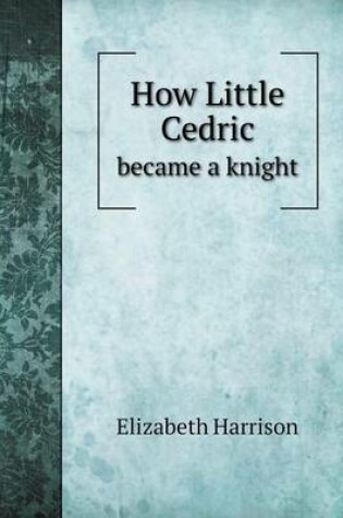 Cover of How Little Cedric became a knight