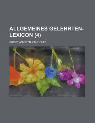 Book cover for Allgemeines Gelehrten-Lexicon (4 )