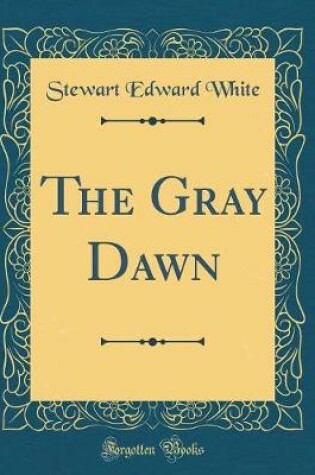 Cover of The Gray Dawn (Classic Reprint)