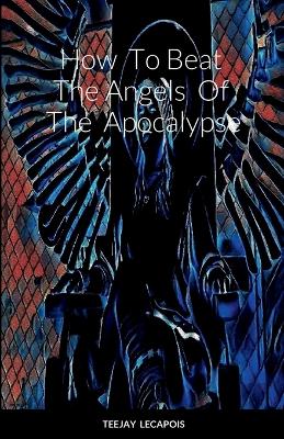 Book cover for How To Beat The Angels Of The Apocalypse