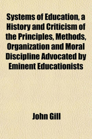 Cover of Systems of Education, a History and Criticism of the Principles, Methods, Organization and Moral Discipline Advocated by Eminent Educationists