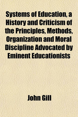 Book cover for Systems of Education, a History and Criticism of the Principles, Methods, Organization and Moral Discipline Advocated by Eminent Educationists