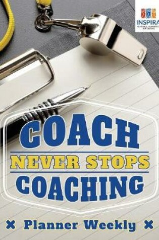 Cover of Coach Never Stops Coaching Planner Weekly