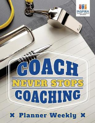 Book cover for Coach Never Stops Coaching Planner Weekly