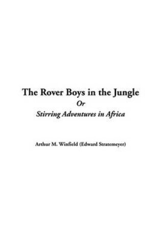 Cover of The Rover Boys in the Jungle or Stirring Adventures in Africa