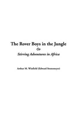 Book cover for The Rover Boys in the Jungle or Stirring Adventures in Africa