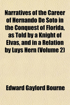 Book cover for Narratives of the Career of Hernando de Soto in the Conquest of Florida, as Told by a Knight of Elvas, and in a Relation by Luys Hern (Volume 2)