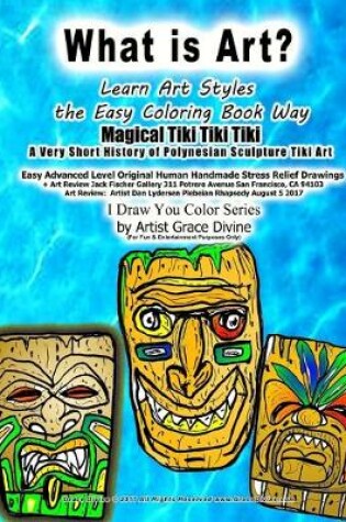 Cover of What is Art? Learn Art Styles the Easy Coloring Book Way Magical Tiki Tiki Tiki A Very Short History of Polynesian Sculpture Tiki Art Easy Advanced Level Original Human Handmade Stress Relief Drawings