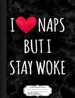 Book cover for I Love Naps But I Stay Woke Composition Notebook