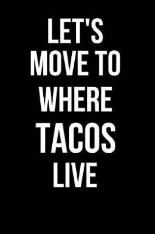 Cover of Let's Move to Where Tacos Live