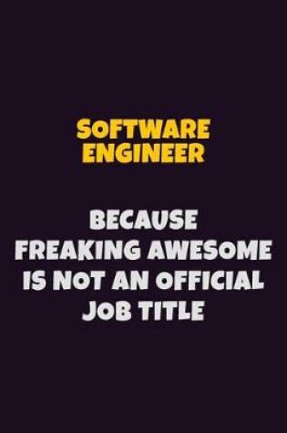 Cover of software engineer, Because Freaking Awesome Is Not An Official Job Title