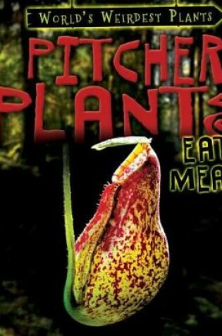 Cover of Pitcher Plants Eat Meat!